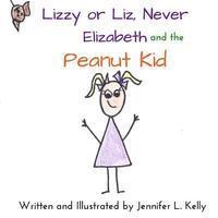 Jennifer L. Kelly - Lizzy or Liz Never Elizabeth and the Peanut Kid, Häftad