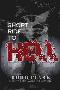 bokomslag Short Ride to Hell: A Brantley Colton Mystery