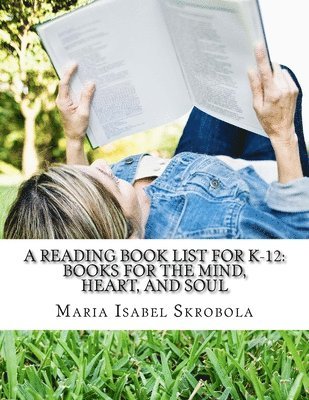 bokomslag A Reading Book List for K-12: Books for the Mind, Heart, and Soul