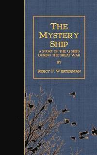 Percy F. Westerman - The Mystery Ship: A Story of the 'Q' Ships During the Great War, Häftad