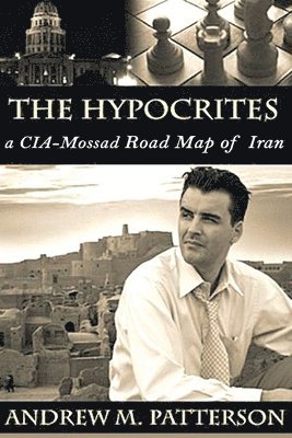 bokomslag The Hypocrites: A CIA/Roadmap of Iran