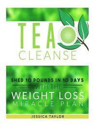 bokomslag Tea Cleanse: Shed 10 Pounds in 10 Days with the Weight Loss Miracle Plan