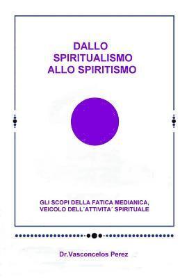 Dallo Spiritualismo allo Spiritismo: Gli scopi della fatica medianica, veicolo dell'attività spirituale. 1