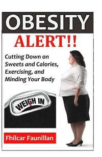 bokomslag Obesity Alert: Cutting Down on Sweets and Calories, Exercising, and Minding Your Body