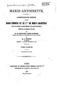 bokomslag Marie-Antoinette. Correspondance secrète entre Marie-Thérèse et le comte de Mercy-Argenteau, avec les lettres de Marie-Thérèse et de Marie-Antoinette