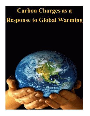 Carbon Charges as a Response to Global Warming 1