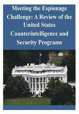 Meeting the Espionage Challenge: A Review of the United States Counterintelligence and Security Programs 1