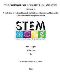 bokomslag The Common Core Curriculum, and STEM: A Collection of Tools and Projects for Students, Educators and Parents for Educational and Employment Success