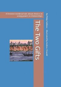 bokomslag The Two Gifts: A feminist medieval tale about the choices in using power in relationships