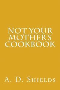 bokomslag Not Your Mother's Cookbook