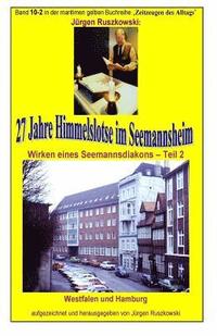 bokomslag 27 Jahre Himmelslotse im Seemannsheim - Wirken eines Seemannsdiakons - Teil 2: Band 10-2 in der maritimen gelben Reihe bei Juergen Ruszkowski