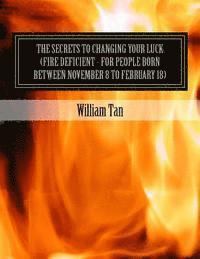 bokomslag The Secrets to Changing Your Luck (Fire Deficient - for people born between November 8 to February 18)