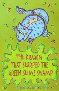 bokomslag The Dragon That Slurped The Green Slime Swamp