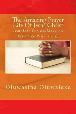 The Amazing Prayer Life Of Jesus Christ 1