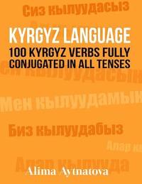 bokomslag Kyrgyz Language: 100 Kyrgyz Verbs Fully Conjugated in All Tenses