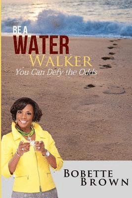 Be a Water Walker: You Can Defy the Odds 1