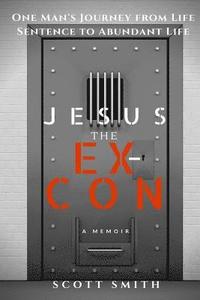 bokomslag Jesus the Ex-Con: One Man's Journey from Life Sentence to Abundant Life