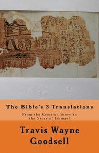 Travis Wayne Goodsell - The Bible's 3 Translations: From the Creation Story to the Story of Ishmael, Häftad. Tillgänglighet: Lägg i varukorg
