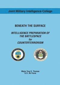 bokomslag Beneath the Surface: Intelligence Preparation of the Battlespace for Counterterrorism