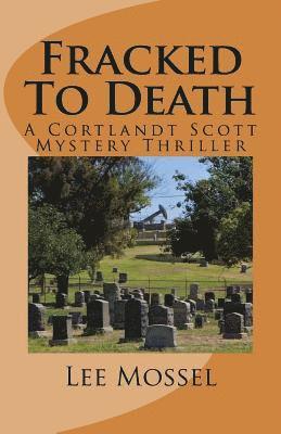 Fracked To Death: A Cortlandt Scott Mystery Thriller 1