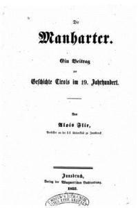bokomslag Die Manharter, ein beitrag zur geschichte Tirols im 19. jahrhundert