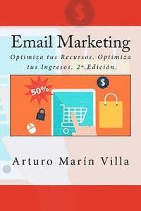 bokomslag Email Marketing: Optimiza tus Recursos. Optimiza tus Ingresos. 2a Edición