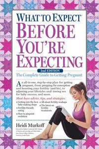 bokomslag What to Expect Before You're Expecting: The Complete Guide to Getting Pregnant