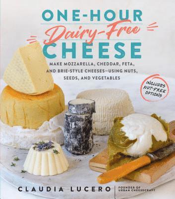 Claudia Lucero - One-Hour Dairy-Free Cheese, Häftad