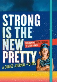 bokomslag Strong Is the New Pretty: A Guided Journal for Girls