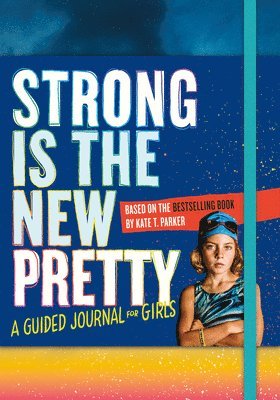 Strong Is the New Pretty: A Guided Journal for Girls 1