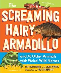 bokomslag The Screaming Hairy Armadillo and 76 Other Animals with Weird, Wild Names