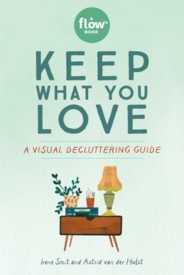 Astrid van der Hulst, Editors of Flow magazine, Irene Smit, Astrid Van Der Hulst, Astrid van der Hulst, Editors of Flow Magazine - Keep What You Love, Häftad