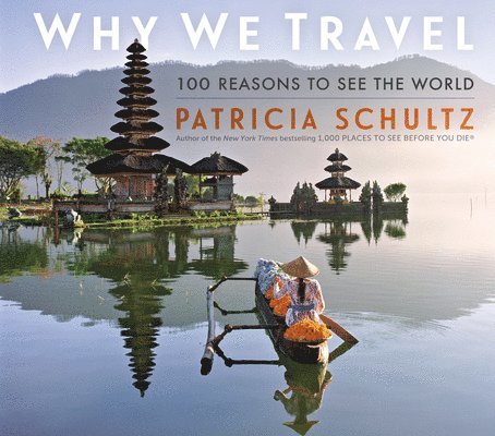 Patricia Schultz - Why We Travel, Inbunden