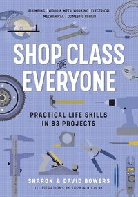 bokomslag Shop Class for Everyone: Practical Life Skills in 83 Projects