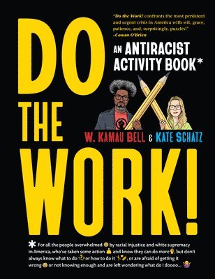 W. Kamau Bell, Kate Schatz - Do the Work!: An Antiracist Activity Book, Häftad