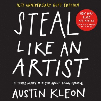 Austin Kleon - Steal Like an Artist 10th Anniversary Gift Edition with a New Afterword by the Author, Inbunden