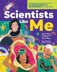 bokomslag Scientists Like Me: Stories, Advice, and Inspiration from 25 Trailblazers with Experiments to Try at Home