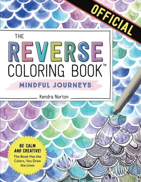 The Reverse Coloring Book: Mindful Journeys 1