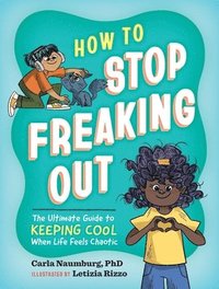 bokomslag How to Stop Freaking Out: The Ultimate Guide to Keeping Cool When Life Feels Chaotic