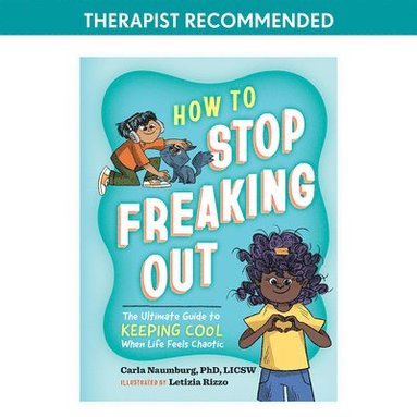 bokomslag How to Stop Freaking Out: The Ultimate Guide to Keeping Cool When Life Feels Chaotic