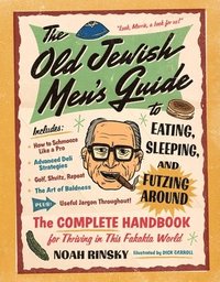 bokomslag The Old Jewish Men's Guide to Eating, Sleeping, and Futzing Around