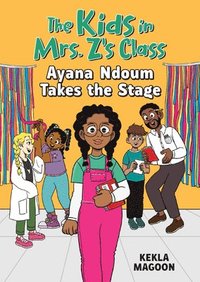 bokomslag Ayana Ndoum Takes the Stage (The Kids in Mrs. Z's Class #6)