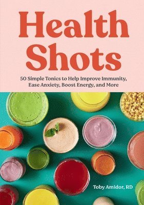 Toby Amidor - Health Shots, Inbunden