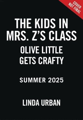 The Kids in Mrs. Z's Class: Olive Little Gets Crafty 1