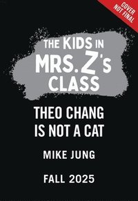 bokomslag The Kids in Mrs. Z's Class: Theo Chang Is Not a Cat