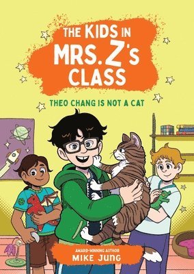 Mike Jung - The Kids in Mrs. Z's Class: Theo Chang Is Not a Cat, Inbunden