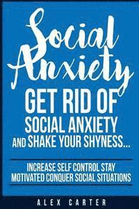bokomslag Social Anxiety: Get Rid Of Social Anxiety and Shake Your Shyness