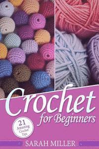 Sarah Miller - Crochet: How to Crochet for Beginners: 21 Amazing Tips and Tricks for Crochet Patterns and Stitches, Häftad