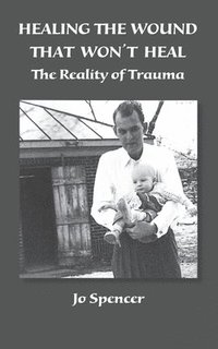 bokomslag Healing the Wound That Won't Heal: The Reality of Trauma