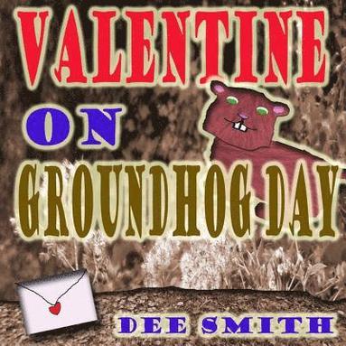 bokomslag Valentine on Groundhog Day: A Groundhog Day and Valentine's Day Rhyming Picture book for kids about a Groundhog and his mysterious valentine.